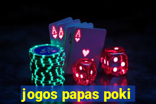 jogos papas poki